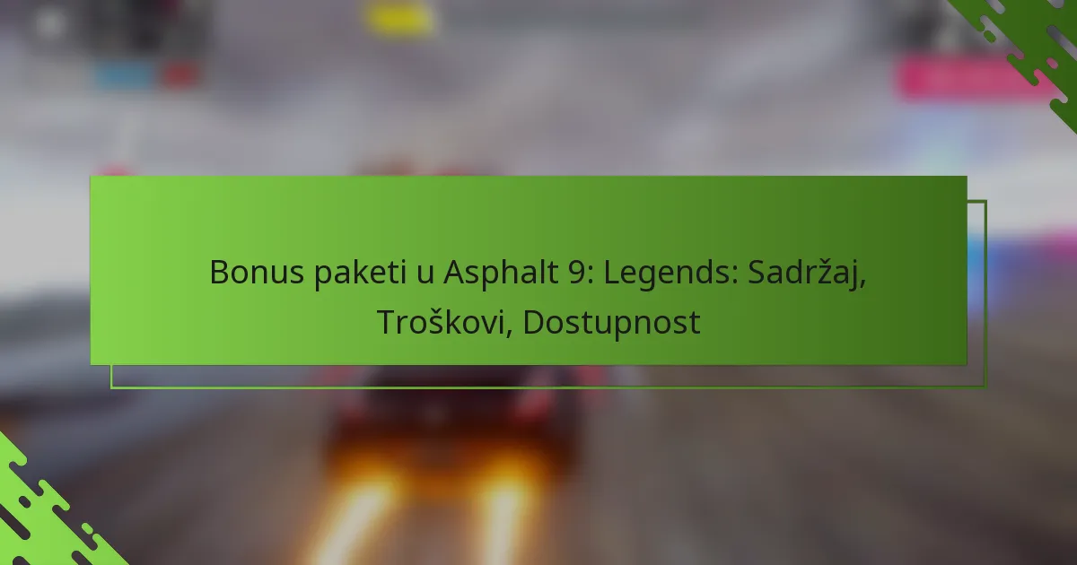 Bonus paketi u Asphalt 9: Legends: Sadržaj, Troškovi, Dostupnost