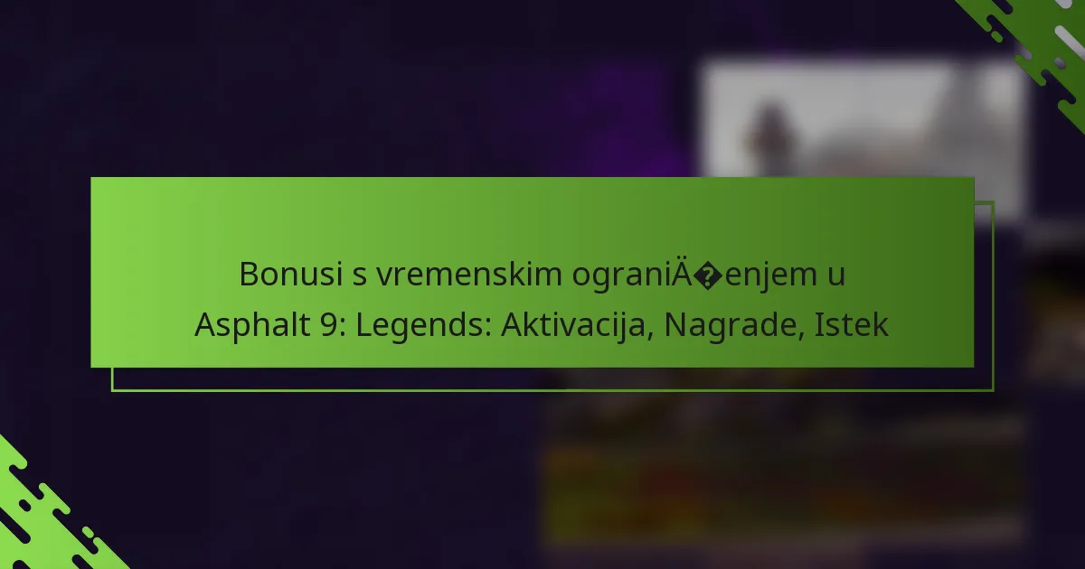 Bonusi s vremenskim ograničenjem u Asphalt 9: Legends: Aktivacija, Nagrade, Istek
