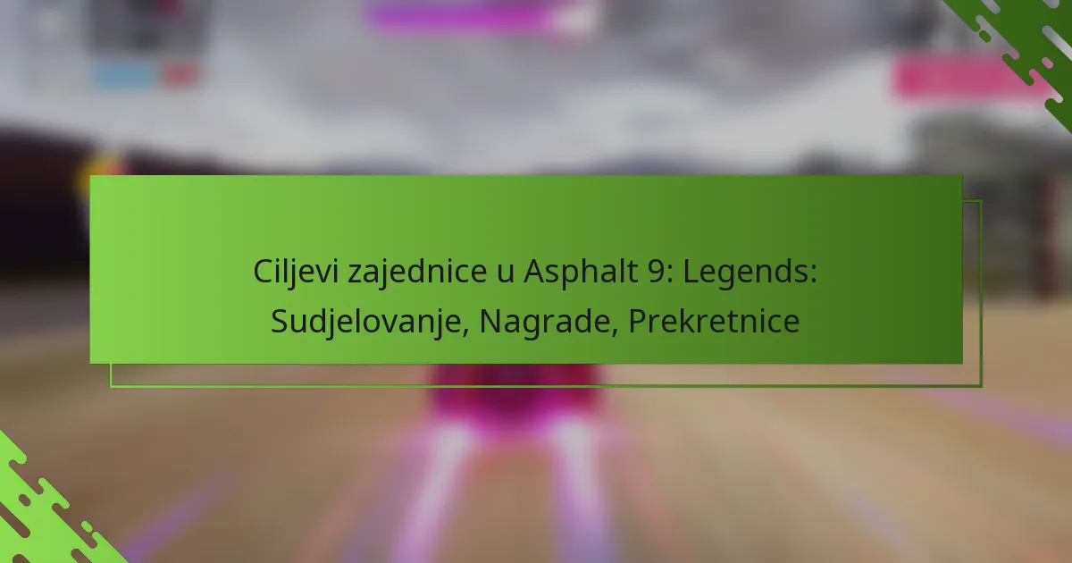 Ciljevi zajednice u Asphalt 9: Legends: Sudjelovanje, Nagrade, Prekretnice