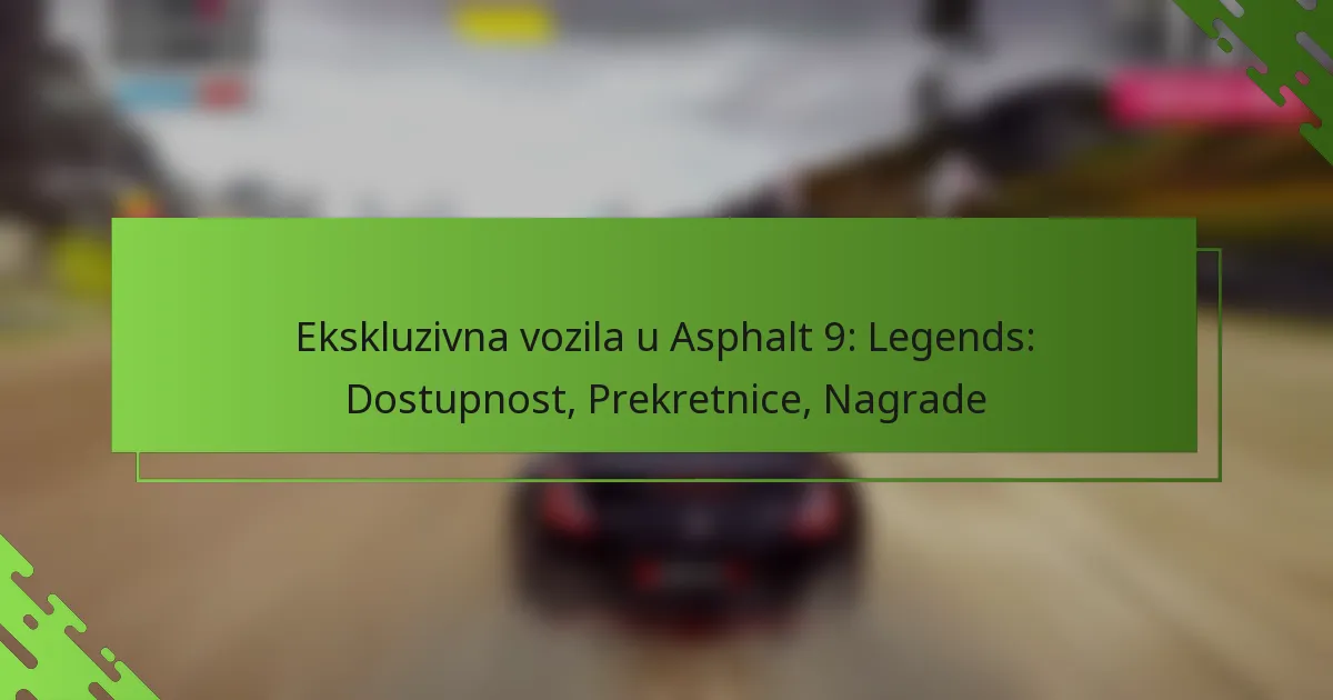 Ekskluzivna vozila u Asphalt 9: Legends: Dostupnost, Prekretnice, Nagrade