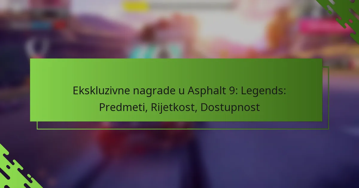 Ekskluzivne nagrade u Asphalt 9: Legends: Predmeti, Rijetkost, Dostupnost
