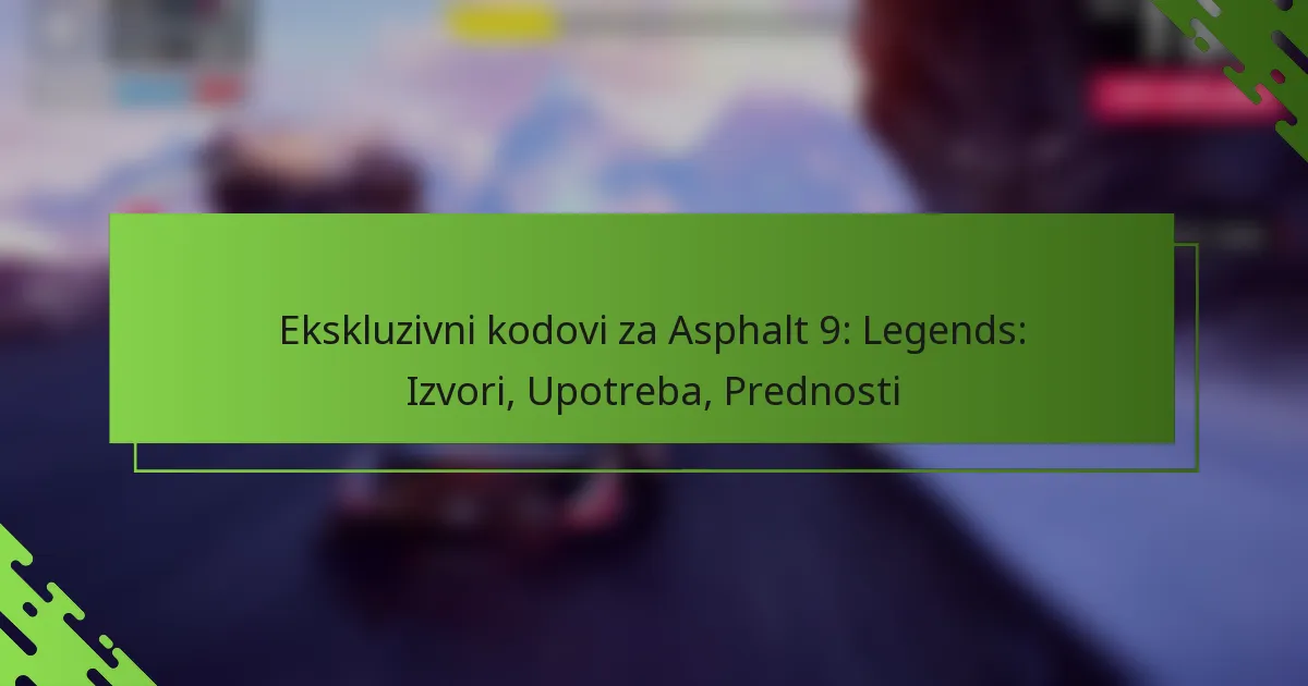 Ekskluzivni kodovi za Asphalt 9: Legends: Izvori, Upotreba, Prednosti