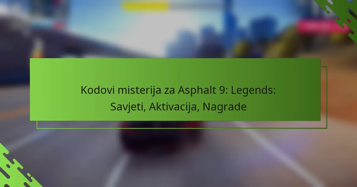 Kodovi misterija za Asphalt 9: Legends: Savjeti, Aktivacija, Nagrade