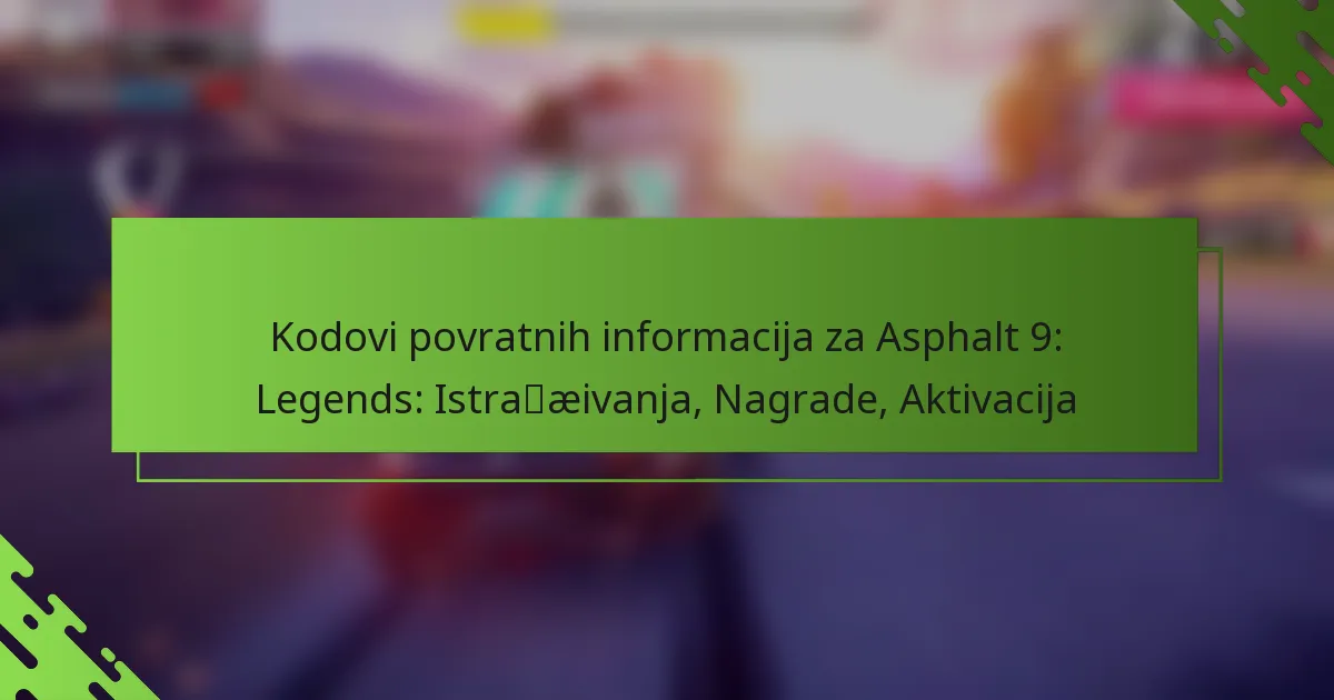 Kodovi povratnih informacija za Asphalt 9: Legends: Istraživanja, Nagrade, Aktivacija