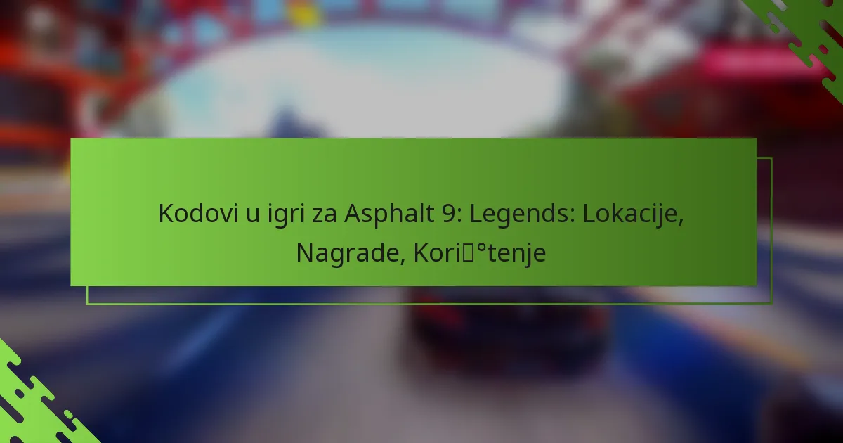 Kodovi u igri za Asphalt 9: Legends: Lokacije, Nagrade, Korištenje