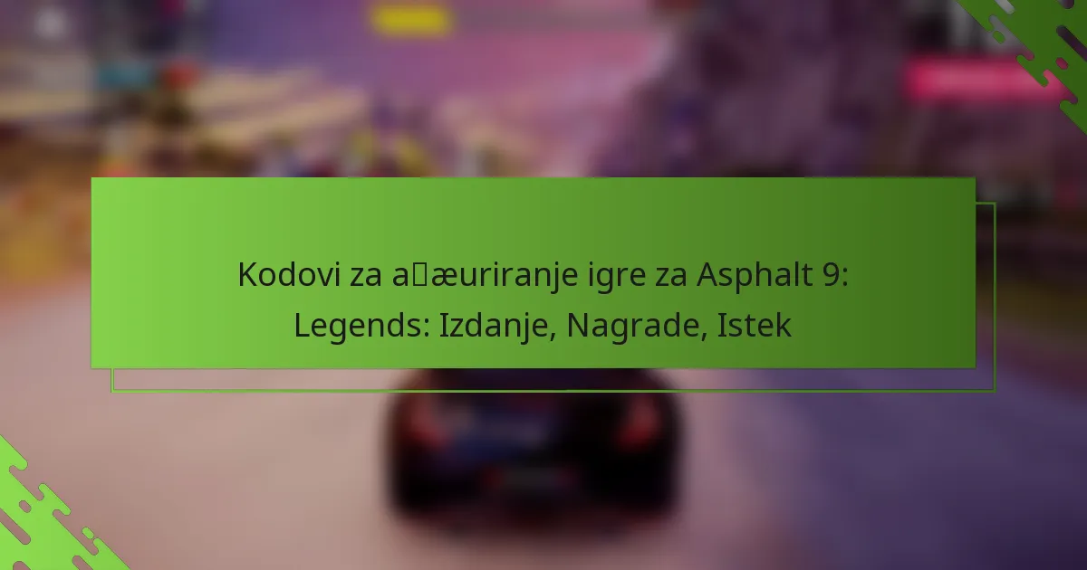 Kodovi za ažuriranje igre za Asphalt 9: Legends: Izdanje, Nagrade, Istek