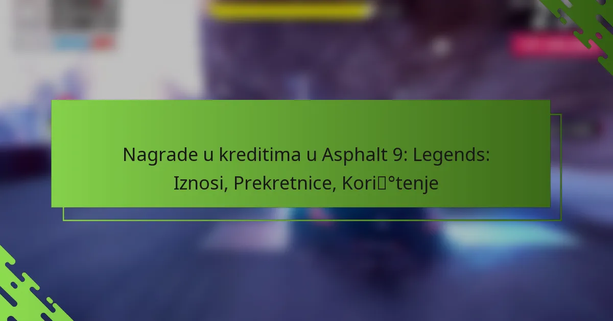 Nagrade u kreditima u Asphalt 9: Legends: Iznosi, Prekretnice, Korištenje