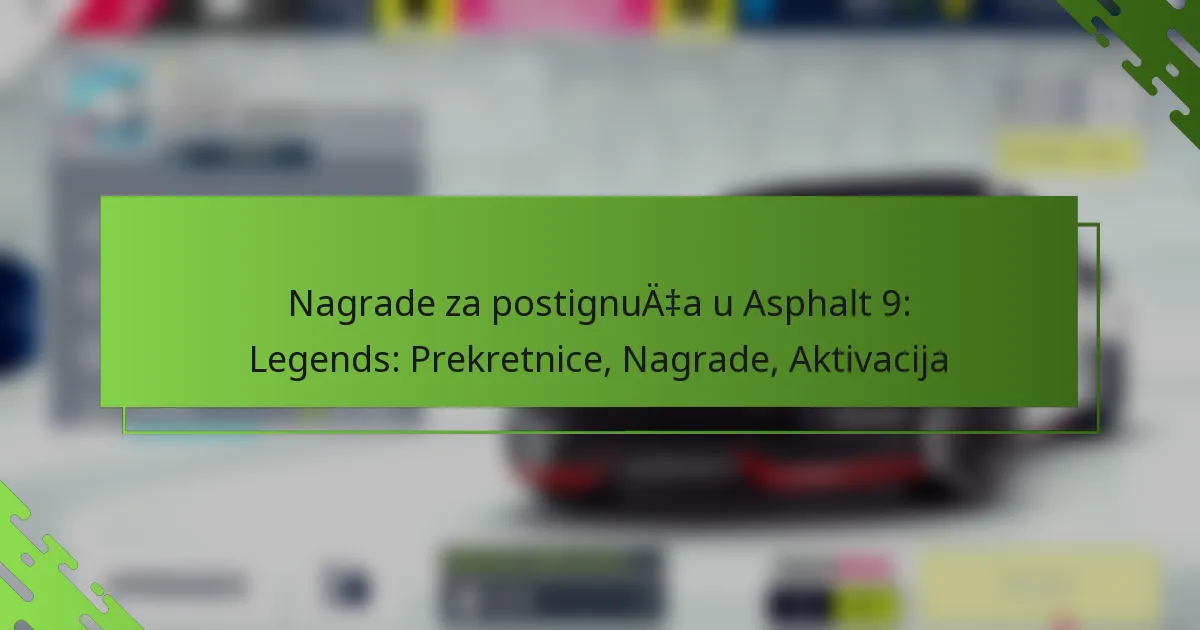 Nagrade za postignuća u Asphalt 9: Legends: Prekretnice, Nagrade, Aktivacija