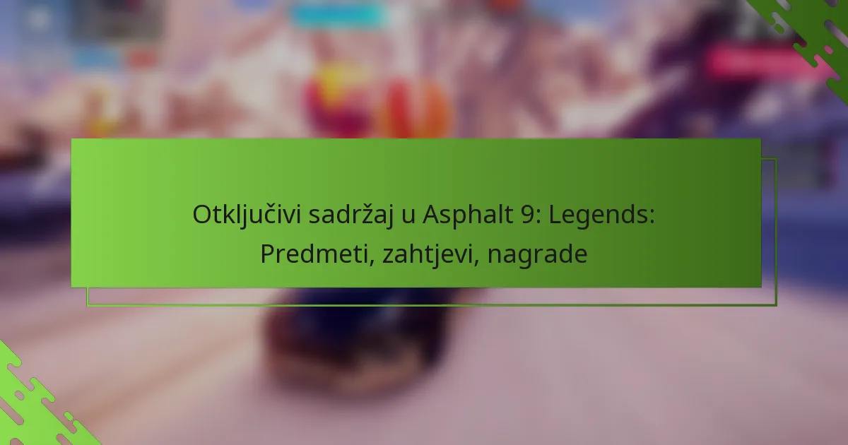 Otključivi sadržaj u Asphalt 9: Legends: Predmeti, zahtjevi, nagrade
