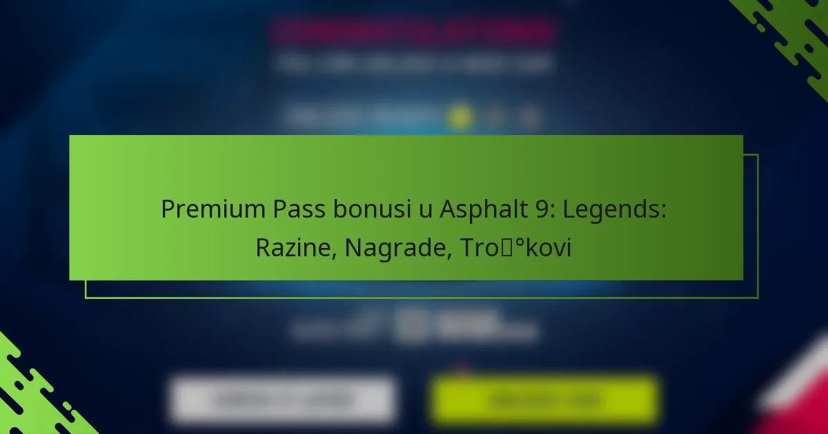 Premium Pass bonusi u Asphalt 9: Legends: Razine, Nagrade, Troškovi