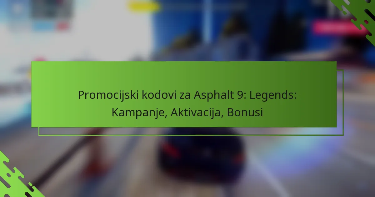 Promocijski kodovi za Asphalt 9: Legends: Kampanje, Aktivacija, Bonusi