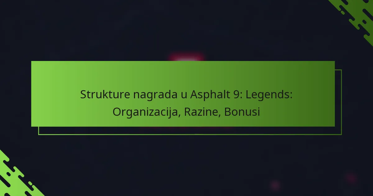 Strukture nagrada u Asphalt 9: Legends: Organizacija, Razine, Bonusi