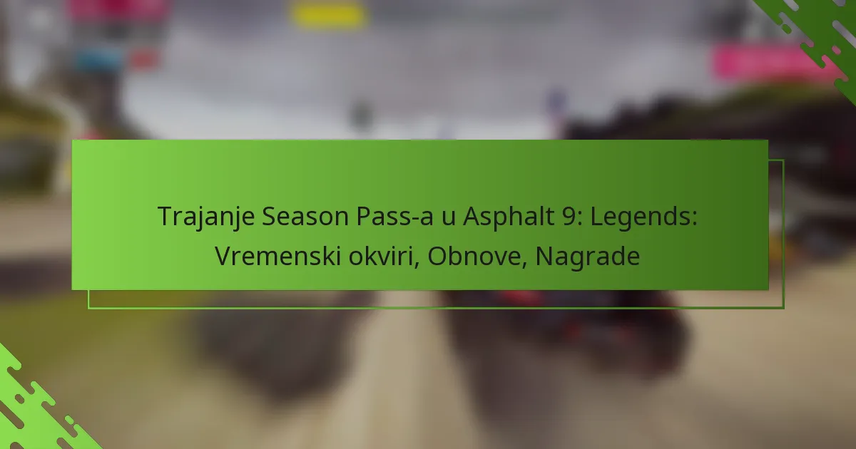Trajanje Season Pass-a u Asphalt 9: Legends: Vremenski okviri, Obnove, Nagrade