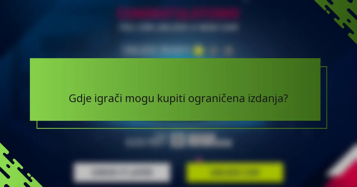 Gdje igrači mogu kupiti ograničena izdanja?