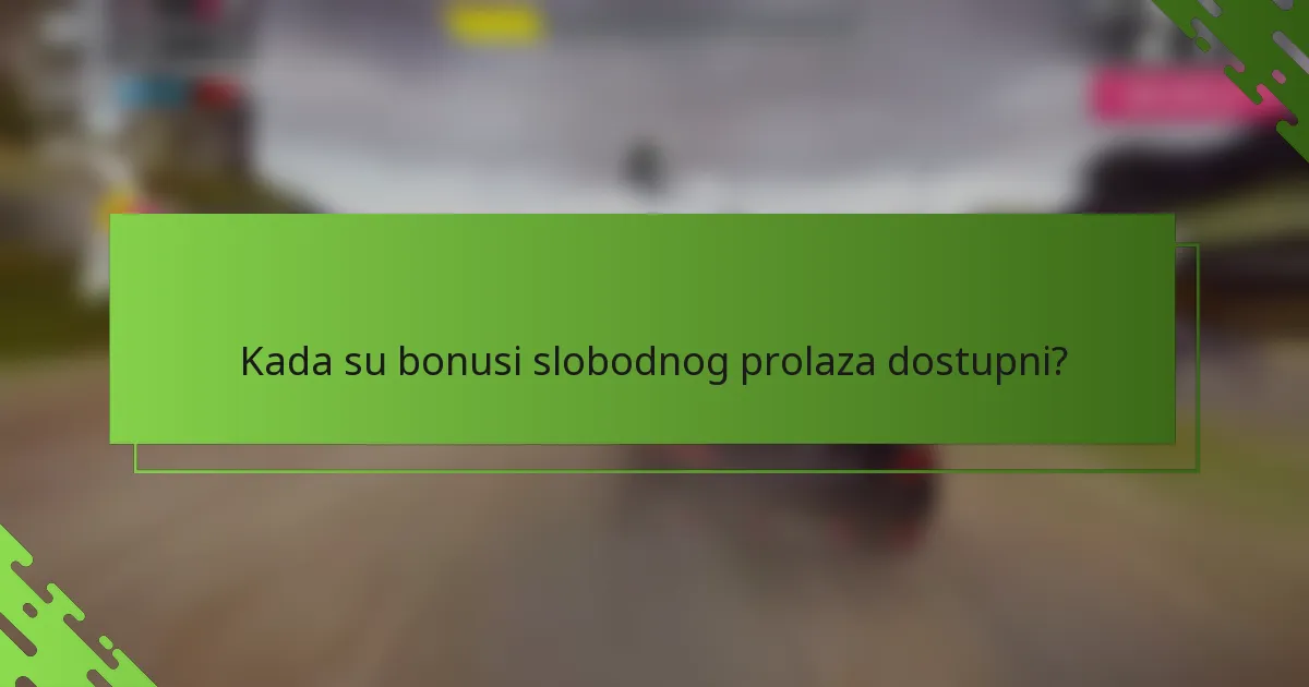Kada su bonusi slobodnog prolaza dostupni?