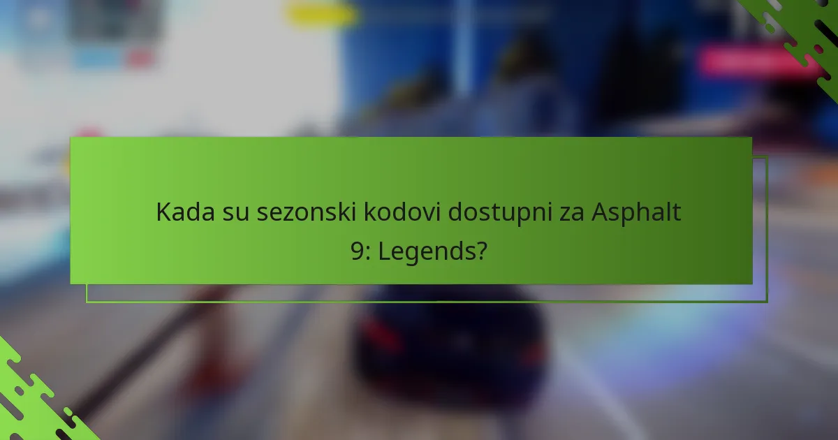 Kada su sezonski kodovi dostupni za Asphalt 9: Legends?
