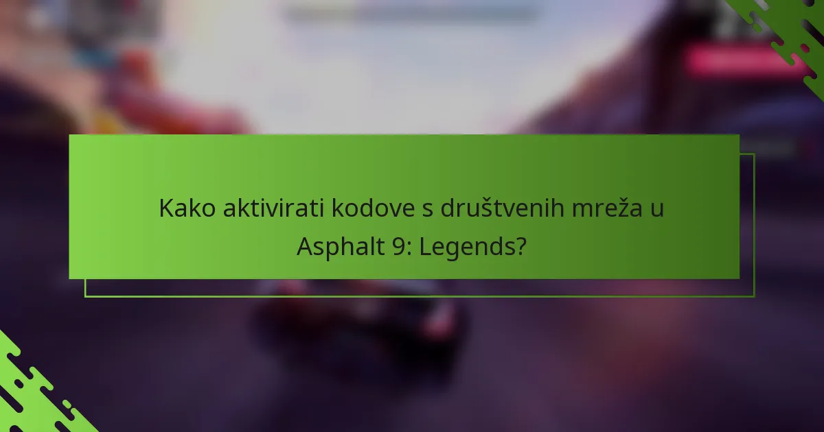 Kako aktivirati kodove s društvenih mreža u Asphalt 9: Legends?