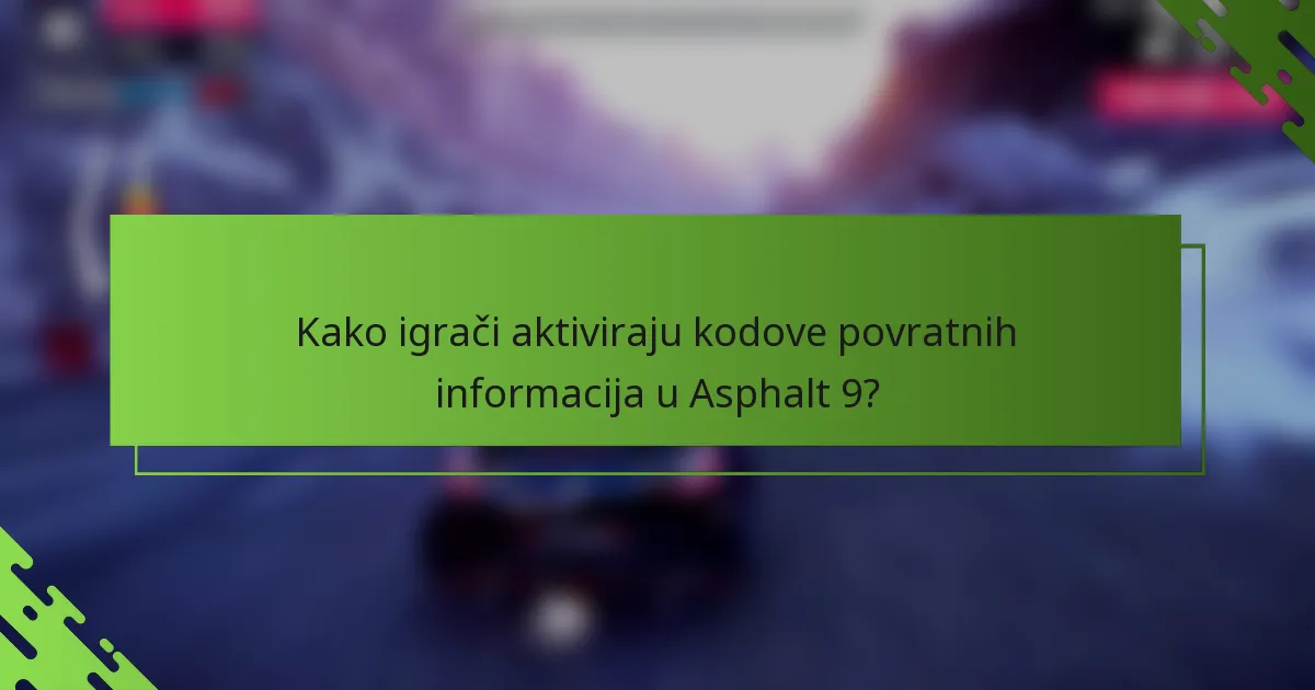 Kako igrači aktiviraju kodove povratnih informacija u Asphalt 9?