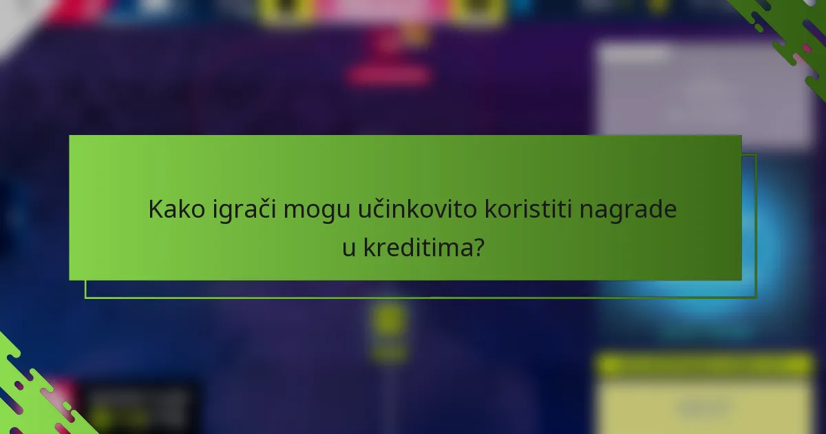 Kako igrači mogu učinkovito koristiti nagrade u kreditima?