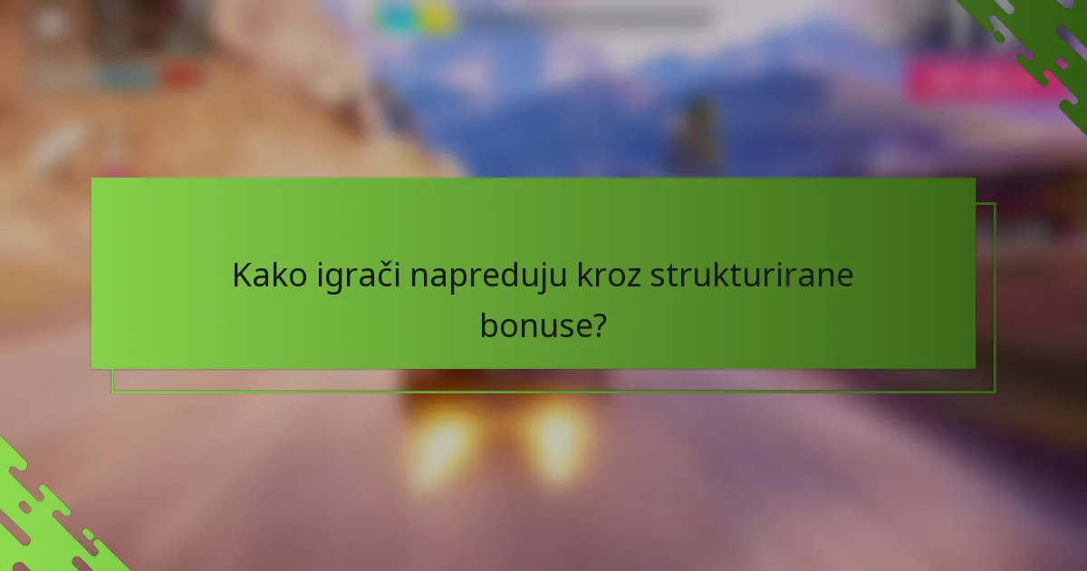 Kako igrači napreduju kroz strukturirane bonuse?
