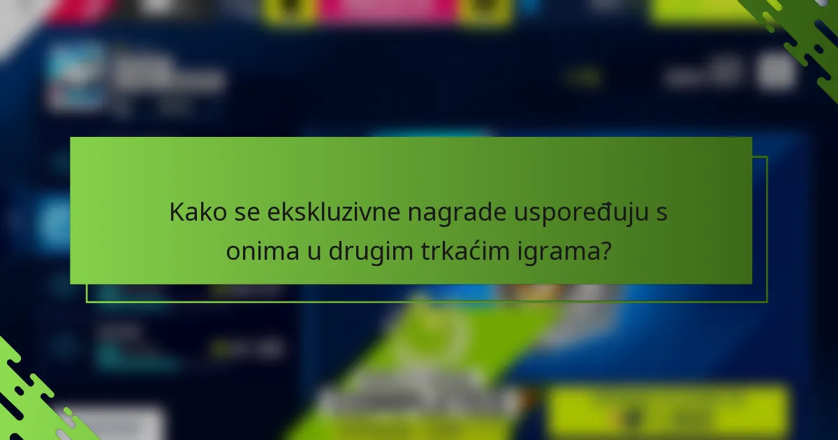 Kako se ekskluzivne nagrade uspoređuju s onima u drugim trkaćim igrama?