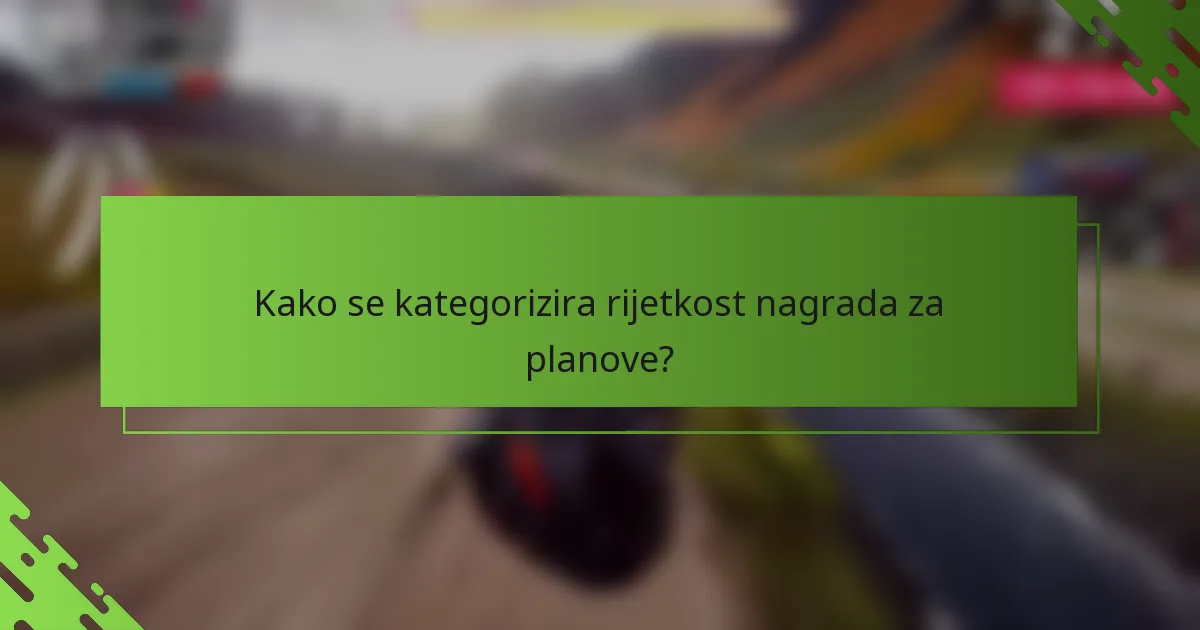 Kako se kategorizira rijetkost nagrada za planove?
