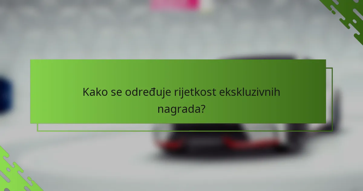 Kako se određuje rijetkost ekskluzivnih nagrada?