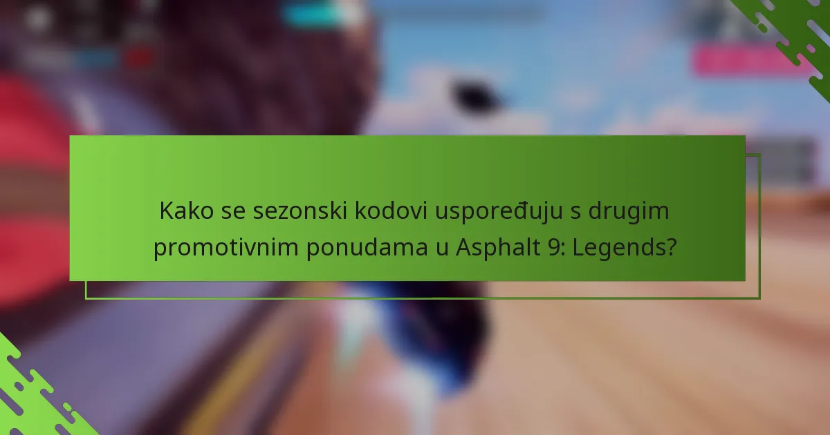 Kako se sezonski kodovi uspoređuju s drugim promotivnim ponudama u Asphalt 9: Legends?