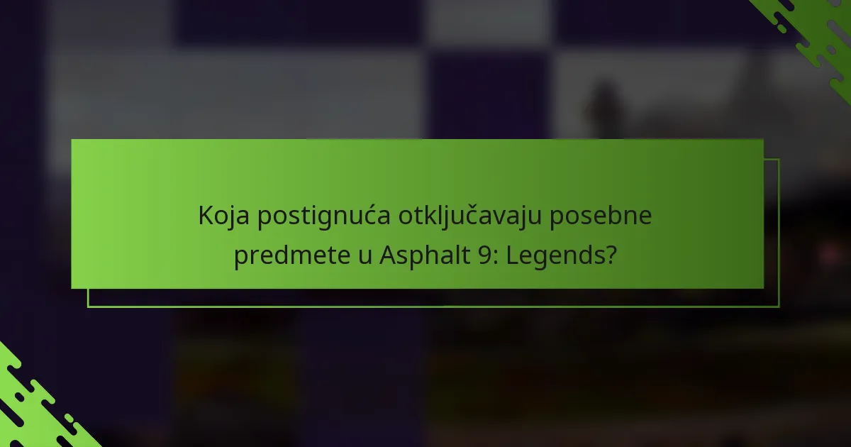 Koja postignuća otključavaju posebne predmete u Asphalt 9: Legends?