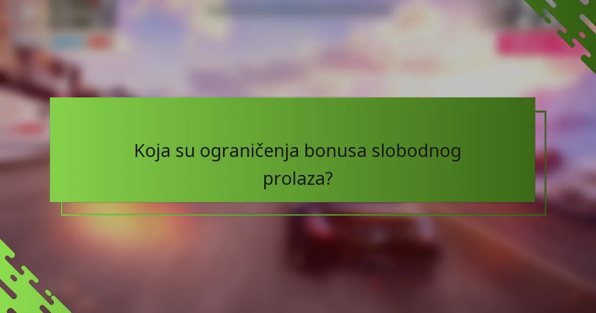 Koja su ograničenja bonusa slobodnog prolaza?