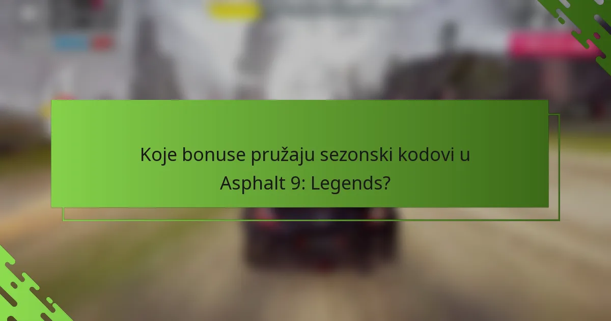 Koje bonuse pružaju sezonski kodovi u Asphalt 9: Legends?