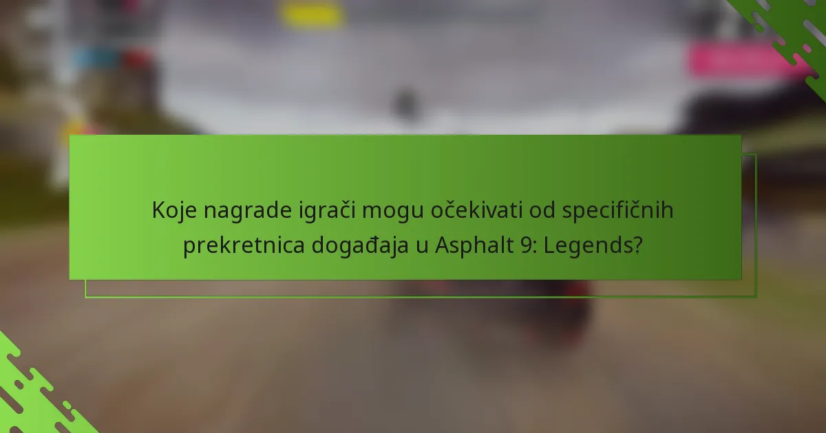 Koje nagrade igrači mogu očekivati od specifičnih prekretnica događaja u Asphalt 9: Legends?