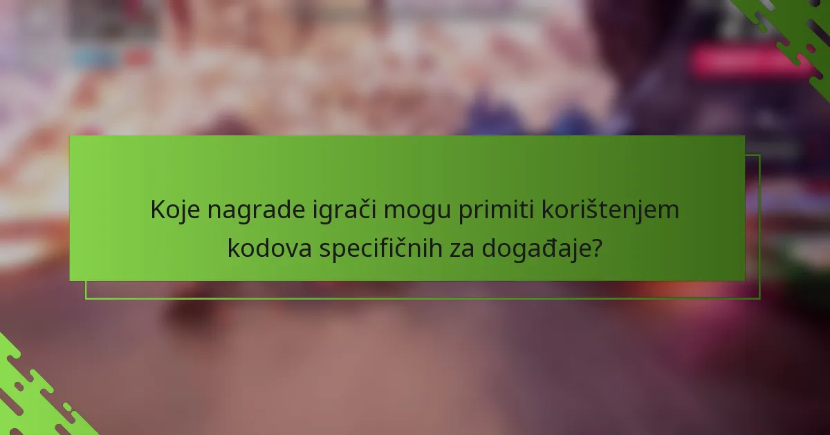 Koje nagrade igrači mogu primiti korištenjem kodova specifičnih za događaje?