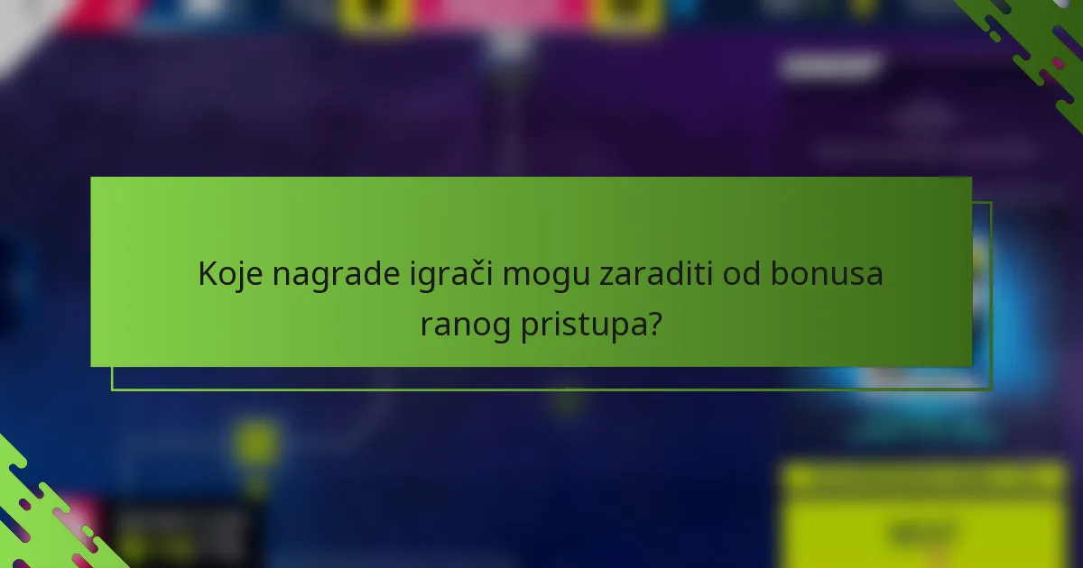 Koje nagrade igrači mogu zaraditi od bonusa ranog pristupa?