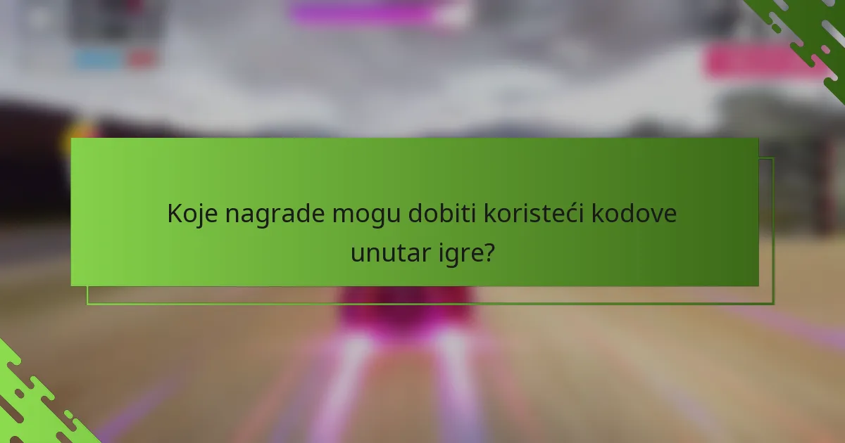 Koje nagrade mogu dobiti koristeći kodove unutar igre?