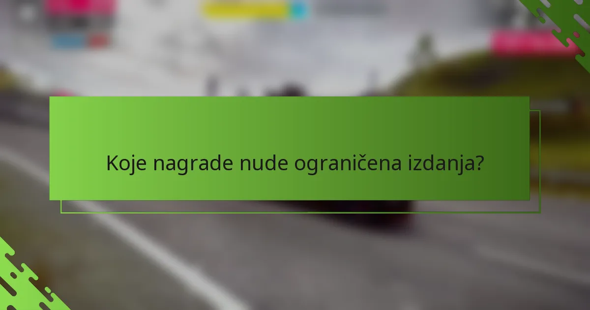 Koje nagrade nude ograničena izdanja?
