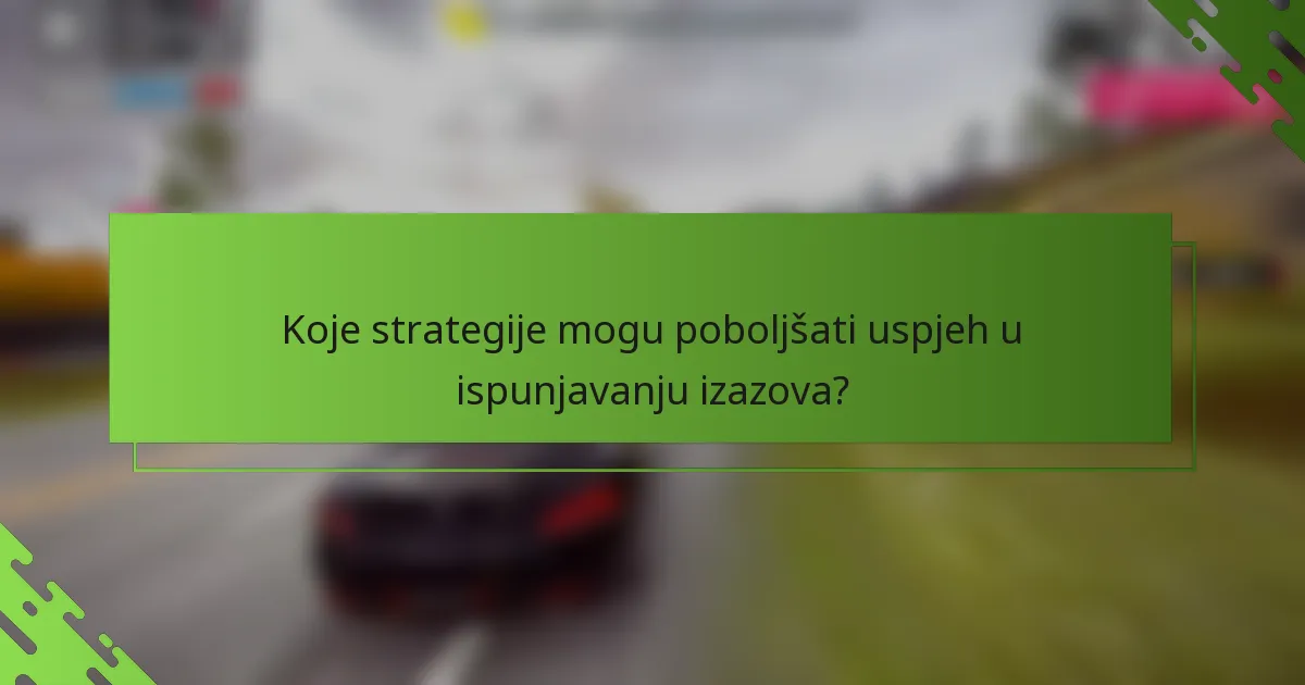 Koje strategije mogu poboljšati uspjeh u ispunjavanju izazova?
