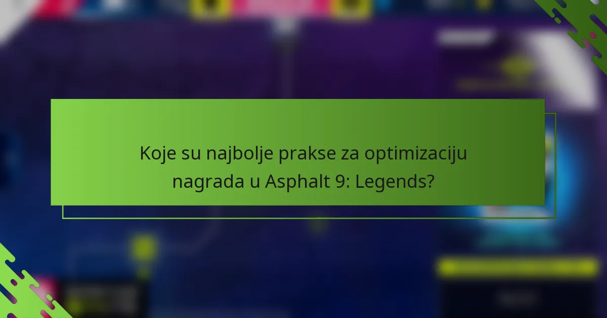 Koje su najbolje prakse za optimizaciju nagrada u Asphalt 9: Legends?