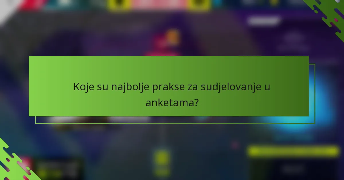 Koje su najbolje prakse za sudjelovanje u anketama?
