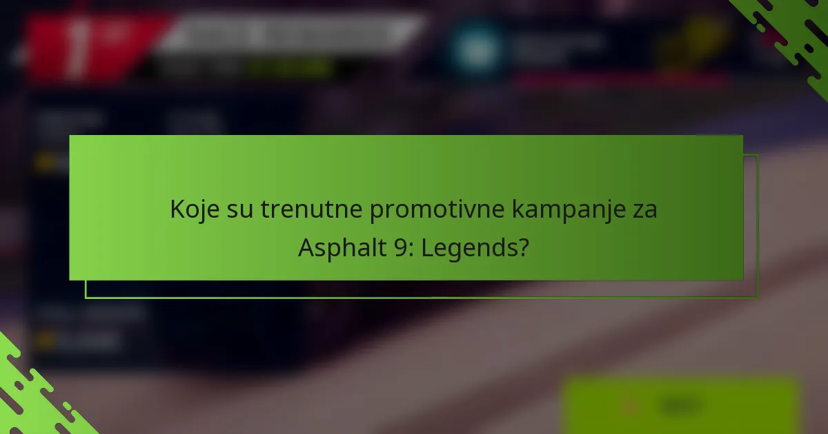 Koje su trenutne promotivne kampanje za Asphalt 9: Legends?