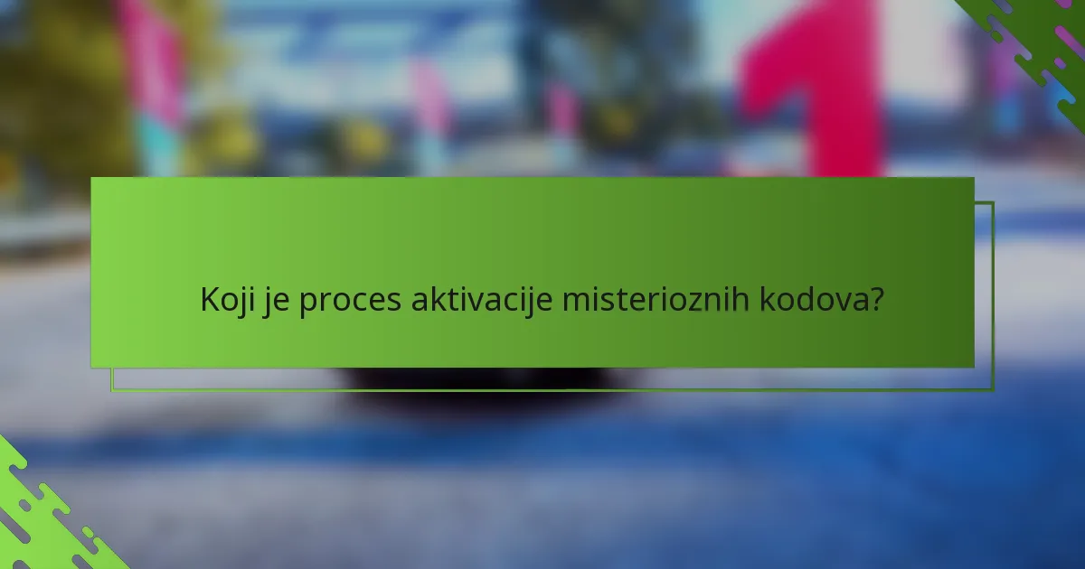 Koji je proces aktivacije misterioznih kodova?