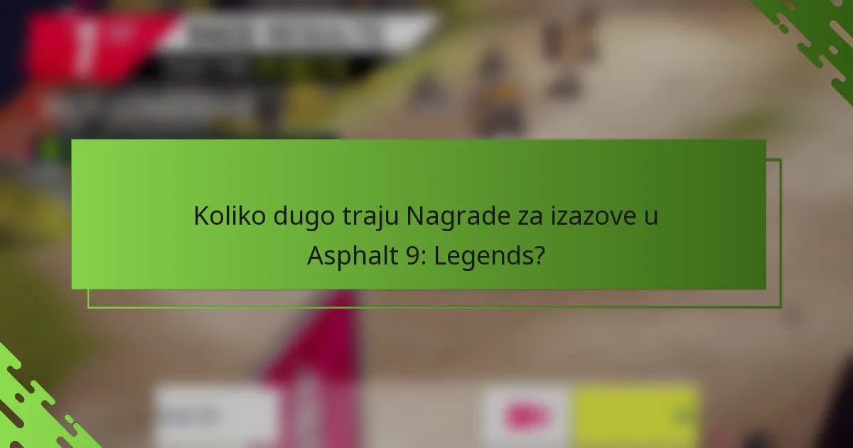 Koliko dugo traju Nagrade za izazove u Asphalt 9: Legends?