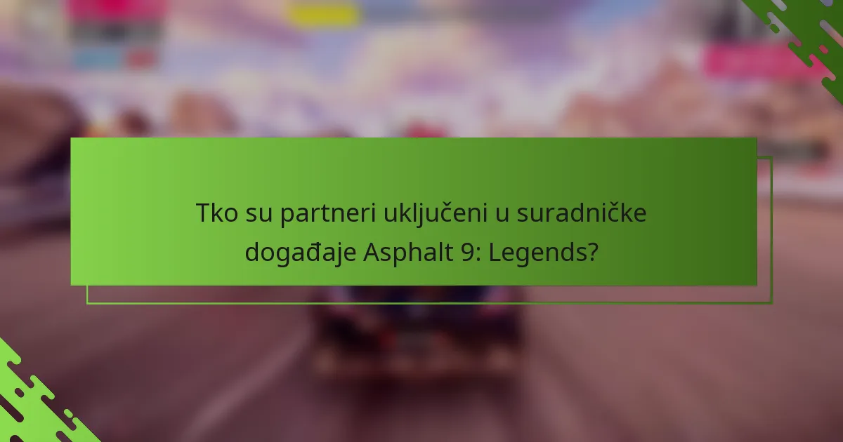 Tko su partneri uključeni u suradničke događaje Asphalt 9: Legends?